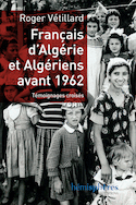 Francais d´algerie et algeriens avant 1962 - temoignages croises